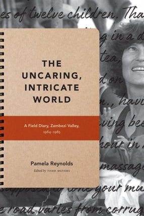 The Uncaring, Intricate World: A Field Diary, Zambezi Valley, 1984-1985