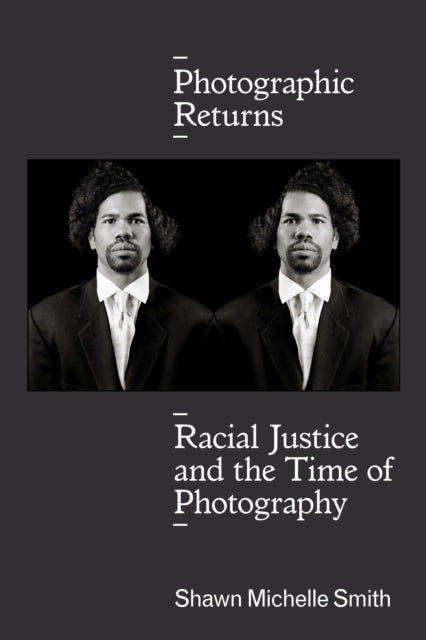 Photographic Returns: Racial Justice and the Time of Photography