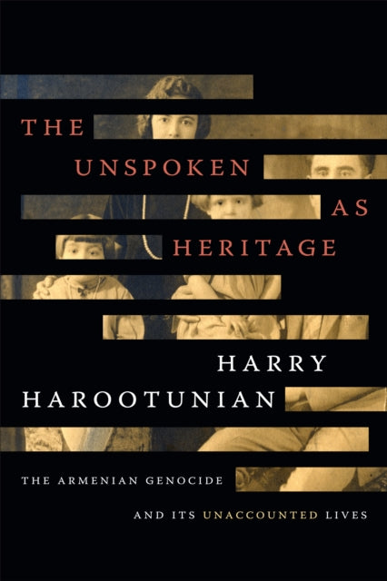 The Unspoken as Heritage: The Armenian Genocide and Its Unaccounted Lives