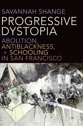 Progressive Dystopia: Abolition, Antiblackness, and Schooling in San Francisco