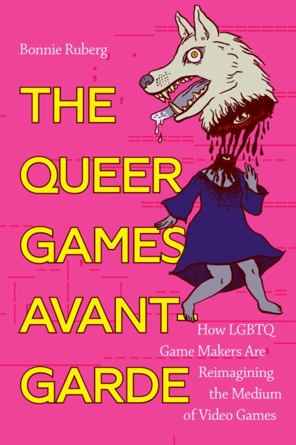 The Queer Games Avant-Garde: How LGBTQ Game Makers Are Reimagining the Medium of Video Games