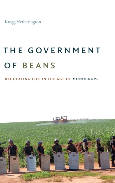 The Government of Beans: Regulating Life in the Age of Monocrops