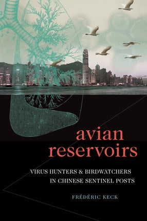 Avian Reservoirs: Virus Hunters and Birdwatchers in Chinese Sentinel Posts