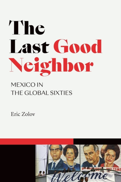 The Last Good Neighbor: Mexico in the Global Sixties