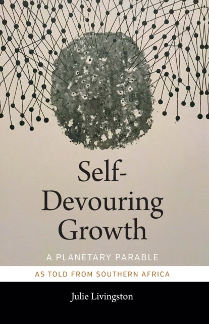 Self-Devouring Growth: A Planetary Parable as Told from Southern Africa