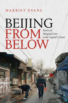 Beijing from Below: Stories of Marginal Lives in the Capital's Center