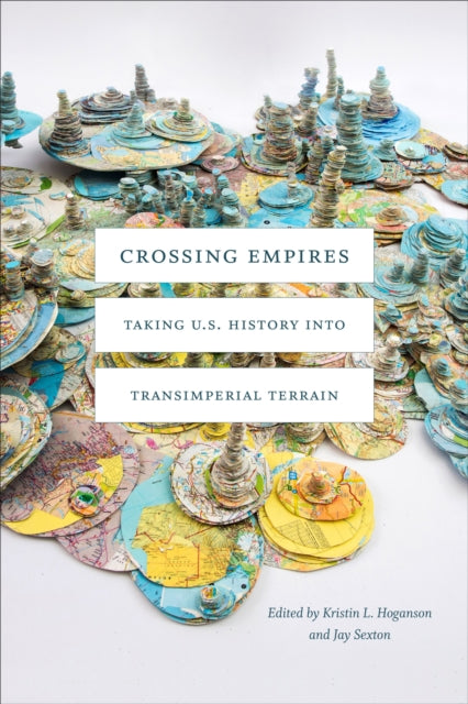 Crossing Empires: Taking U.S. History into Transimperial Terrain