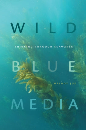 Wild Blue Media: Thinking through Seawater