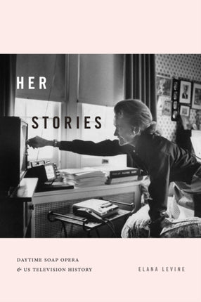 Her Stories: Daytime Soap Opera and US Television History