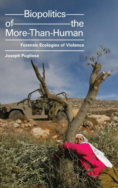 Biopolitics of the More-Than-Human: Forensic Ecologies of Violence