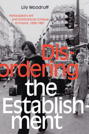 Disordering the Establishment: Participatory Art and Institutional Critique in France, 1958–1981