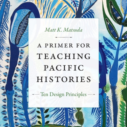 A Primer for Teaching Pacific Histories: Ten Design Principles