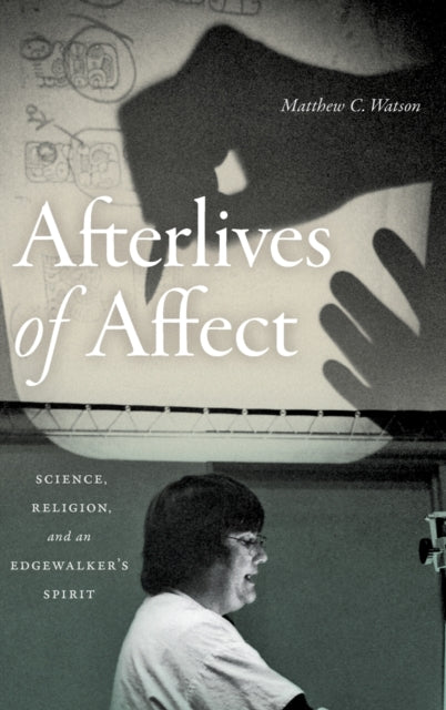 Afterlives of Affect: Science, Religion, and an Edgewalker’s Spirit