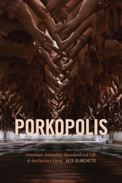 Porkopolis: American Animality, Standardized Life, and the Factory Farm