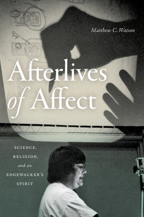 Afterlives of Affect: Science, Religion, and an Edgewalker’s Spirit