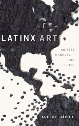 Latinx Art: Artists, Markets, and Politics