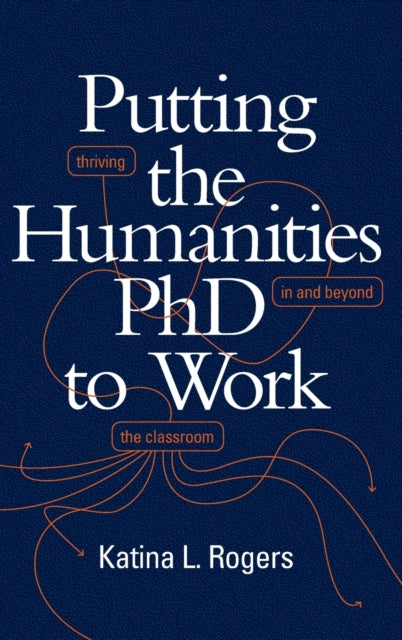 Putting the Humanities PhD to Work: Thriving in and beyond the Classroom