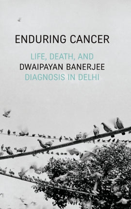 Enduring Cancer: Life, Death, and Diagnosis in Delhi