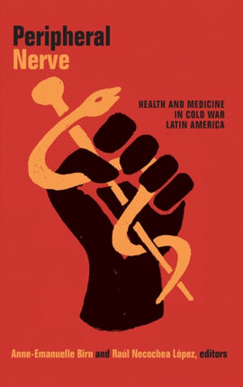 Peripheral Nerve: Health and Medicine in Cold War Latin America