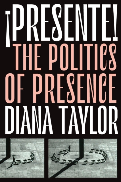 ¡Presente!: The Politics of Presence