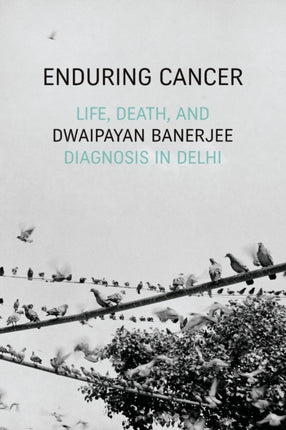 Enduring Cancer: Life, Death, and Diagnosis in Delhi