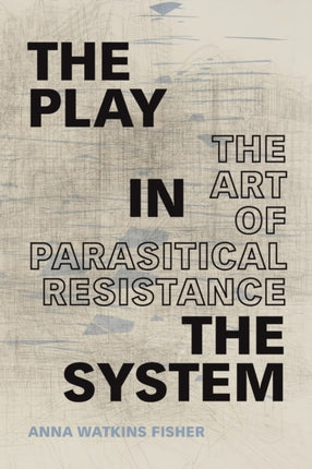 The Play in the System: The Art of Parasitical Resistance