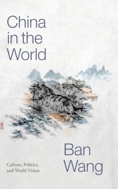 China in the World: Culture, Politics, and World Vision