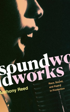 Soundworks: Race, Sound, and Poetry in Production