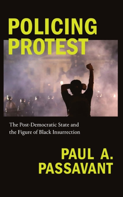 Policing Protest: The Post-Democratic State and the Figure of Black Insurrection