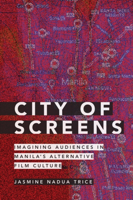 City of Screens: Imagining Audiences in Manila's Alternative Film Culture