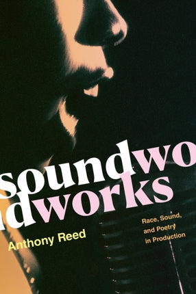 Soundworks: Race, Sound, and Poetry in Production