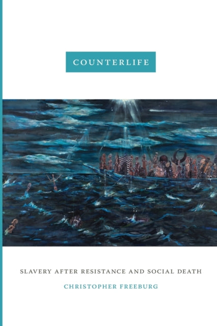 Counterlife: Slavery after Resistance and Social Death