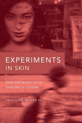 Experiments in Skin: Race and Beauty in the Shadows of Vietnam