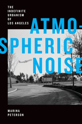 Atmospheric Noise: The Indefinite Urbanism of Los Angeles