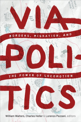 Viapolitics: Borders, Migration, and the Power of Locomotion