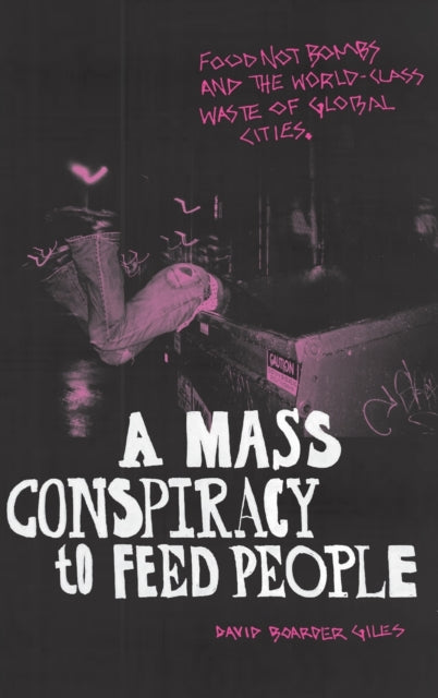 A Mass Conspiracy to Feed People: Food Not Bombs and the World-Class Waste of Global Cities