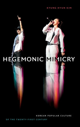 Hegemonic Mimicry: Korean Popular Culture of the Twenty-First Century