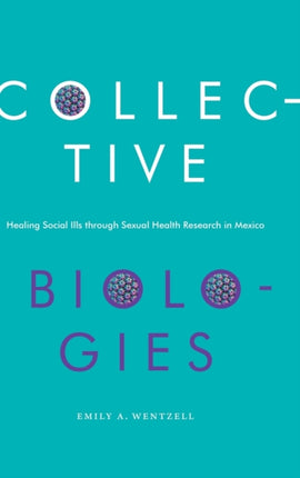 Collective Biologies: Healing Social Ills through Sexual Health Research in Mexico