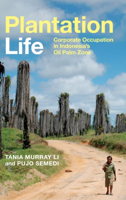 Plantation Life: Corporate Occupation in Indonesia's Oil Palm Zone