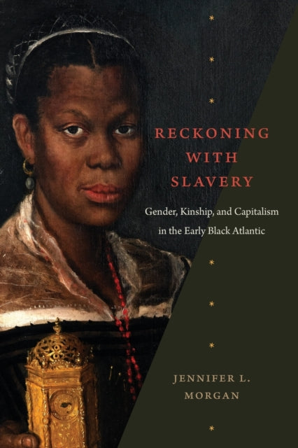 Reckoning with Slavery: Gender, Kinship, and Capitalism in the Early Black Atlantic