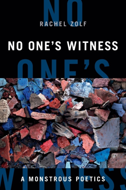 No One's Witness: A Monstrous Poetics