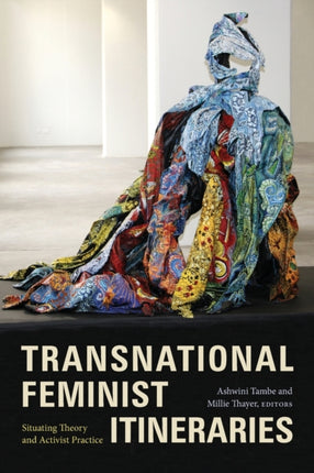 Transnational Feminist Itineraries: Situating Theory and Activist Practice