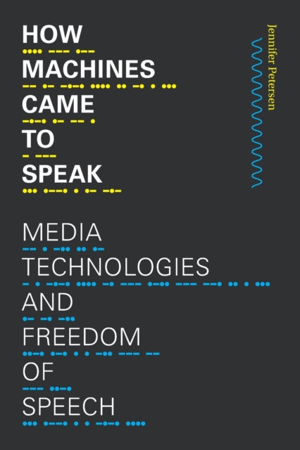 How Machines Came to Speak: Media Technologies and Freedom of Speech