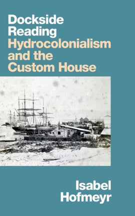 Dockside Reading: Hydrocolonialism and the Custom House