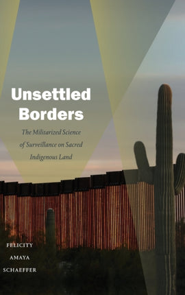 Unsettled Borders: The Militarized Science of Surveillance on Sacred Indigenous Land