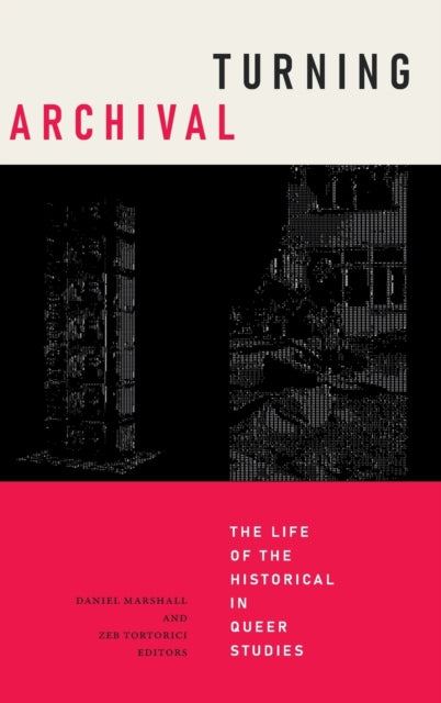 Turning Archival: The Life of the Historical in Queer Studies