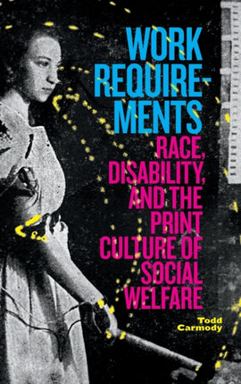 Work Requirements: Race, Disability, and the Print Culture of Social Welfare