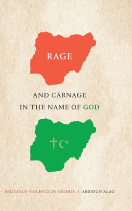 Rage and Carnage in the Name of God: Religious Violence in Nigeria