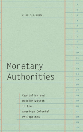 Monetary Authorities: Capitalism and Decolonization in the American Colonial Philippines