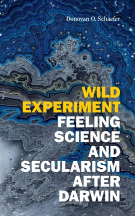 Wild Experiment: Feeling Science and Secularism after Darwin